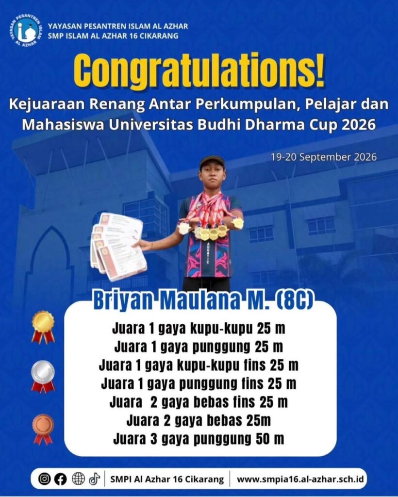 Prestasi membanggakan SMP Islam Al Azhar 16 Cikarang. Briyan Maulana M. dari kelas 8C meraih empat gelar Juara 1, dua gelar Juara 2, dan satu gelar Juara 3 dalam Kejuaraan Renang Antar Perkumpulan, Pelajar dan Mahasiswa Universitas Budhi Dharma Cup 2026 pada 19–20 September 2026.