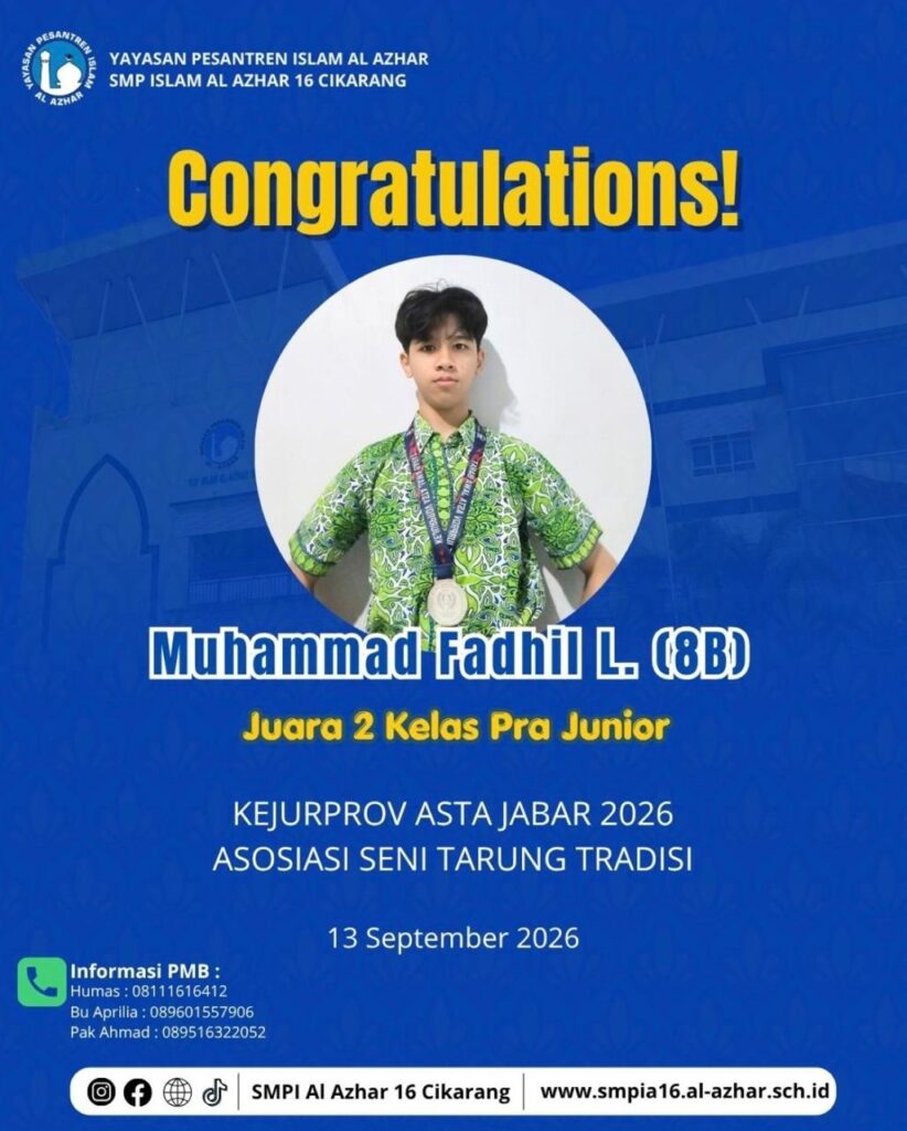 Prestasi membanggakan SMP Islam Al Azhar 16 Cikarang. Muhammad Fadhil L., murid kelas 8B, meraih Juara 2 Kelas Pra Junior dalam Kejuaraan Provinsi ASTA Jabar 2026 yang diselenggarakan oleh Asosiasi Seni Tarung Tradisi. Prestasi tersebut tercantum dalam publikasi sekolah bertanggal 13 September 2026.